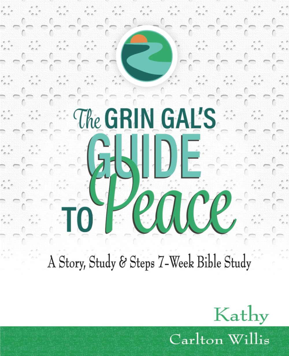 The Grin Gal’s Guide to Peace: A Story, Study & Steps 7-Week Bible Study