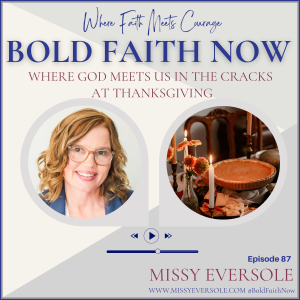 Where God Meets Us in the Cracks at Thanksgiving with Missy Eversole